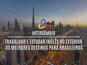 Read more about the article <strong>Trabalhar e Estudar Inglês no Exterior: Os Melhores Destinos para Brasileiros</strong>